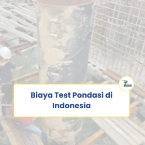 Biaya Test Pondasi di Indonesia