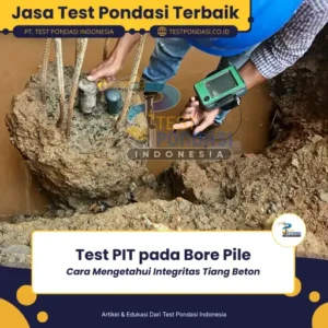Test PIT pada Bore Pile: Cara Mengetahui Integritas Tiang Beton